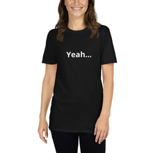 Load image into Gallery viewer, Short-Sleeve Unisex T-Shirt With Yeah not the front Nah on the back