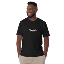Load image into Gallery viewer, Yeah Short-Sleeve Unisex T-Shirt