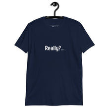 Load image into Gallery viewer, Really? Short-Sleeve Unisex T-Shirt