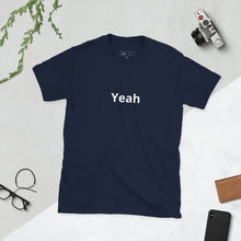 Load image into Gallery viewer, Yeah Short-Sleeve Unisex T-Shirt