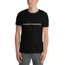 Load image into Gallery viewer, In my head I'm shadow boxing Short-Sleeve Unisex Supersoft T-Shirt