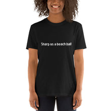 Load image into Gallery viewer, Sharp as a beach ball Short-Sleeve Unisex T-Shirt