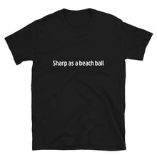 Load image into Gallery viewer, Sharp as a beach ball Short-Sleeve Unisex T-Shirt