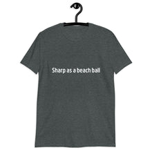 Load image into Gallery viewer, Sharp as a beach ball Short-Sleeve Unisex T-Shirt