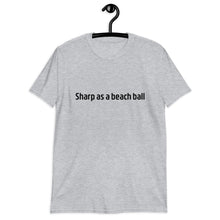 Load image into Gallery viewer, Sharp as a beach ball Short-Sleeve Unisex T-Shirt