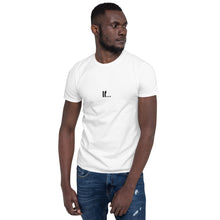 Load image into Gallery viewer, If...Short-Sleeve Unisex T-Shirt