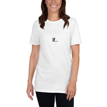 Load image into Gallery viewer, If...Short-Sleeve Unisex T-Shirt