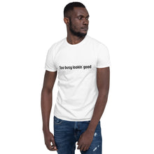Load image into Gallery viewer, Too busy lookin' good Short-Sleeve Unisex T-Shirt