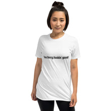 Load image into Gallery viewer, Too busy lookin' good Short-Sleeve Unisex T-Shirt