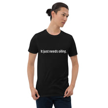 Load image into Gallery viewer, Needs Oiling Short-Sleeve Unisex T-Shirt
