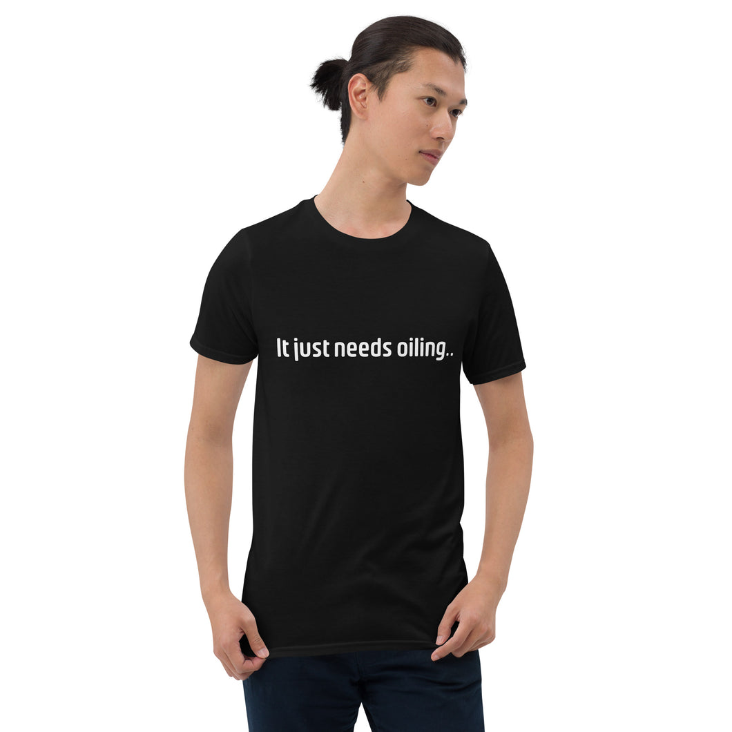 Needs Oiling Short-Sleeve Unisex T-Shirt