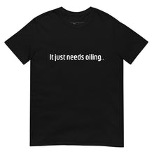 Load image into Gallery viewer, Needs Oiling Short-Sleeve Unisex T-Shirt
