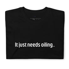 Load image into Gallery viewer, Needs Oiling Short-Sleeve Unisex T-Shirt
