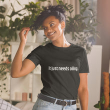 Load image into Gallery viewer, Needs Oiling Short-Sleeve Unisex T-Shirt
