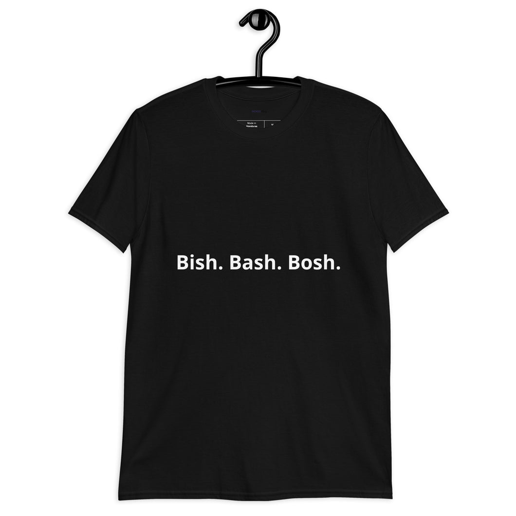 Bish. Bash. Bosh. Short-Sleeve Unisex T-Shirt