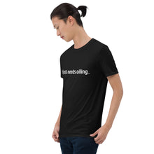 Load image into Gallery viewer, Needs Oiling Short-Sleeve Unisex T-Shirt
