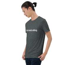 Load image into Gallery viewer, Needs Oiling Short-Sleeve Unisex T-Shirt
