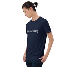 Load image into Gallery viewer, Needs Oiling Short-Sleeve Unisex T-Shirt
