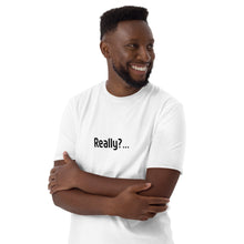 Load image into Gallery viewer, Really? Short-Sleeve Unisex T-Shirt
