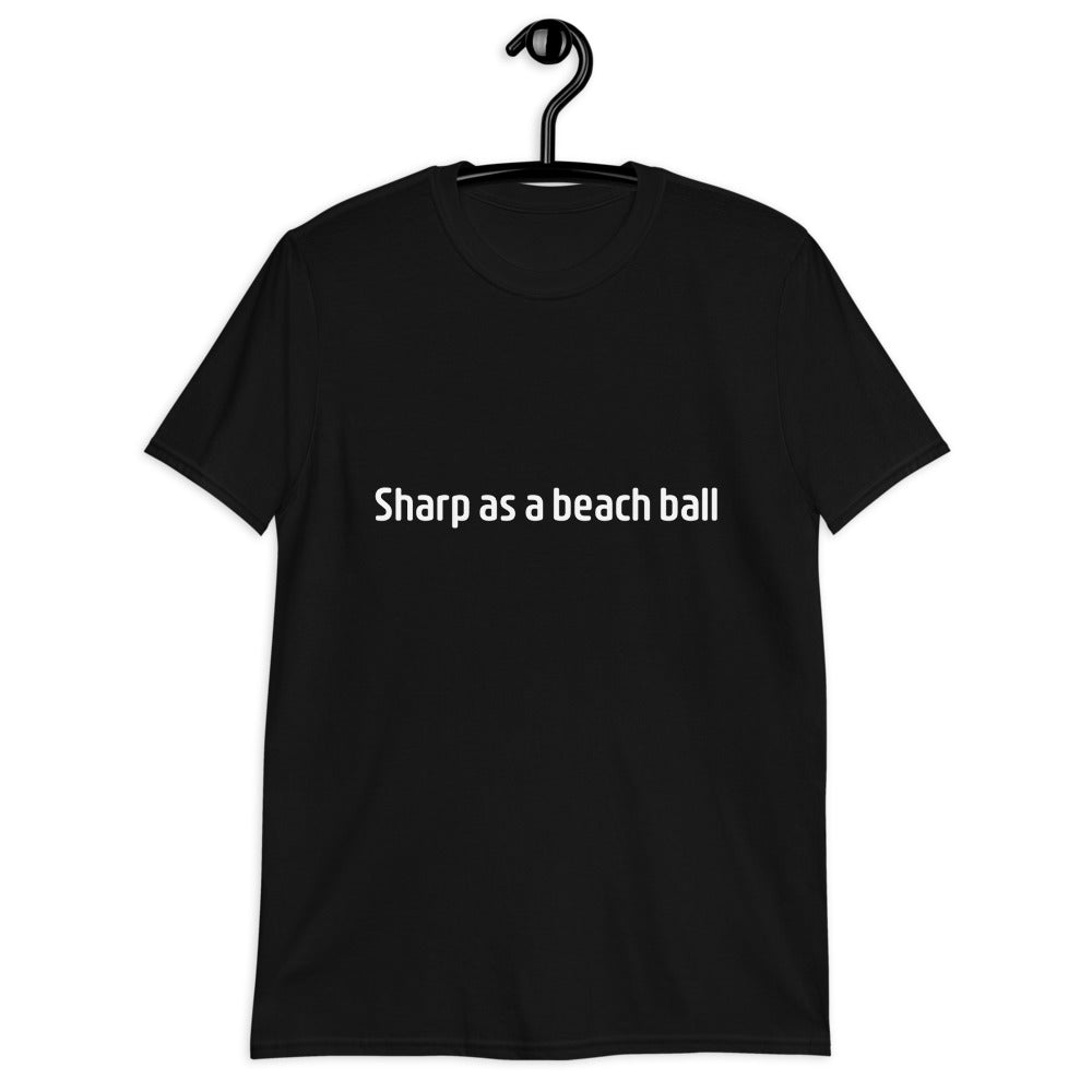 Sharp as a beach ball Short-Sleeve Unisex T-Shirt