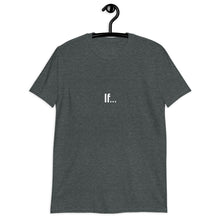 Load image into Gallery viewer, If... Short-Sleeve Unisex T-Shirt
