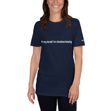 Load image into Gallery viewer, In my head I&#39;m shadow boxing incl  Fight Shack Modern Logo Short-Sleeve Unisex T-Shirt
