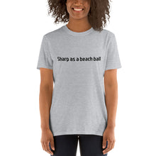 Load image into Gallery viewer, Sharp as a beach ball Short-Sleeve Unisex T-Shirt

