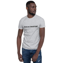 Load image into Gallery viewer, Sharp as a beach ball Short-Sleeve Unisex T-Shirt
