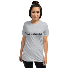 Load image into Gallery viewer, Sharp as a beach ball Short-Sleeve Unisex T-Shirt
