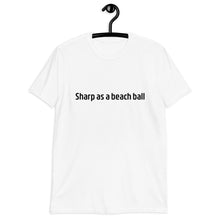 Load image into Gallery viewer, Sharp as a beach ball Short-Sleeve Unisex T-Shirt
