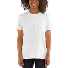 Load image into Gallery viewer, If...Short-Sleeve Unisex T-Shirt
